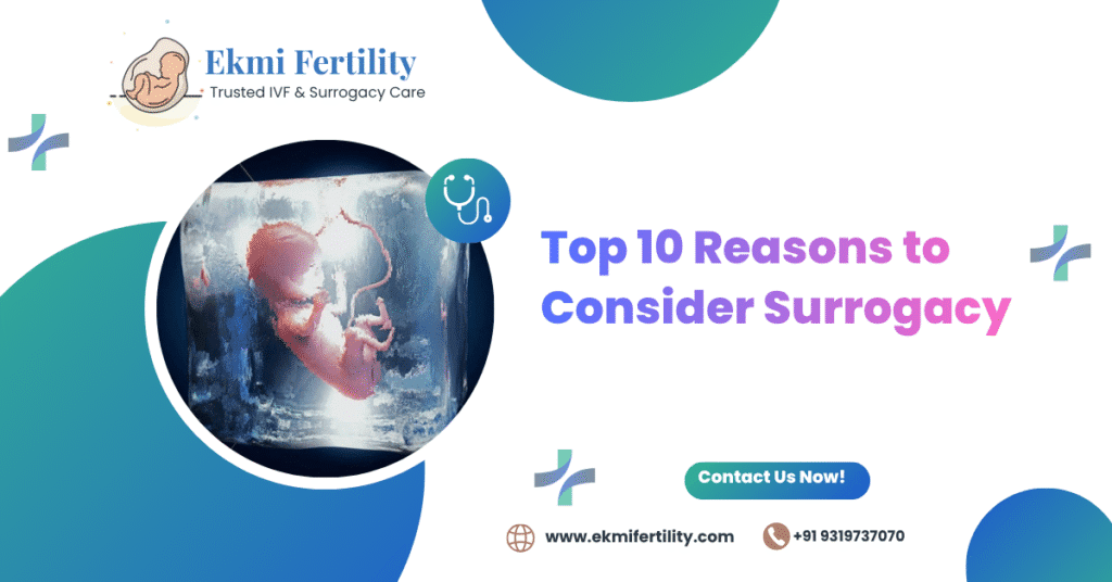 Explore the top 10 reasons to consider surrogacy with Ekmi Fertility